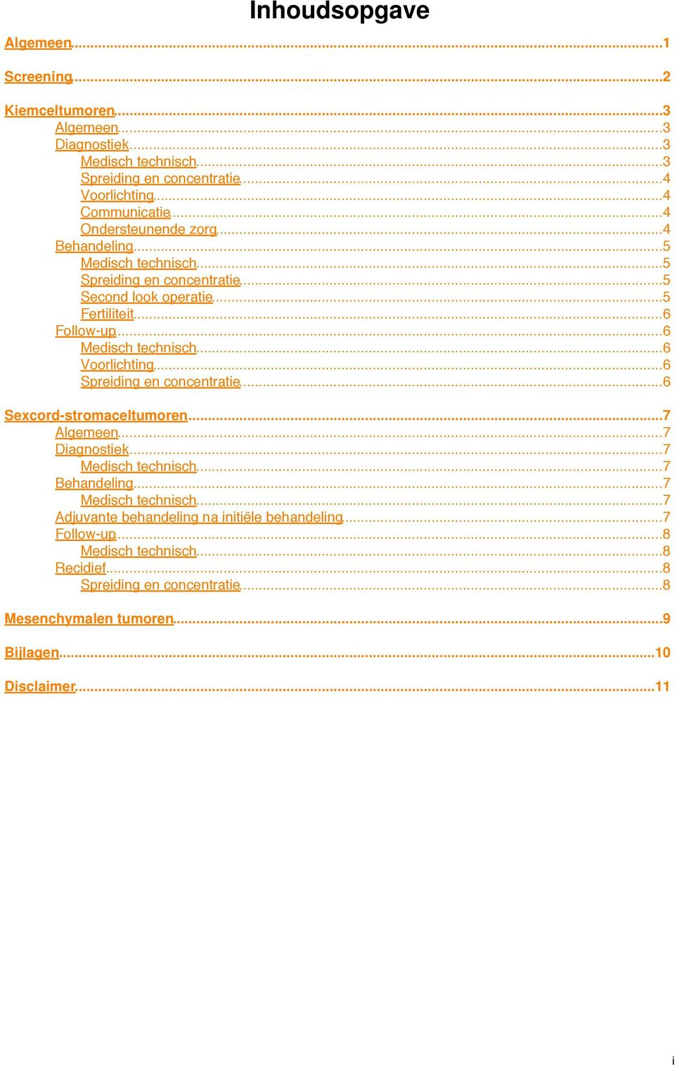 ..6 Voorlichting...6 Spreiding en concentratie...6 Sexcord-stromaceltumoren...7 Algemeen...7 Diagnostiek...7 Medisch technisch.