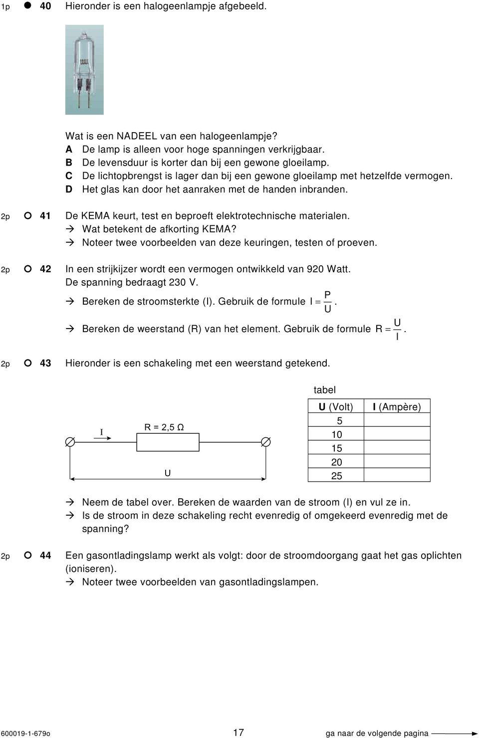 2p 41 De KEMA keurt, test en beproeft elektrotechnische materialen. Wat betekent de afkorting KEMA? Noteer twee voorbeelden van deze keuringen, testen of proeven.