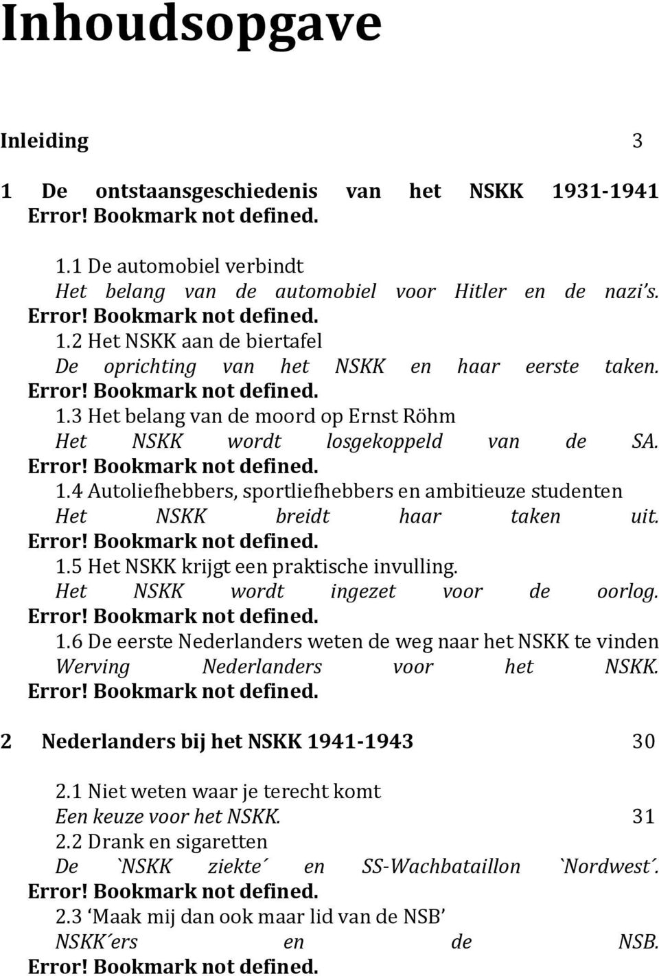 Error! Bookmark not defined. 1.5 Het NSKK krijgt een praktische invulling. Het NSKK wordt ingezet voor de oorlog. Error! Bookmark not defined. 1.6 De eerste Nederlanders weten de weg naar het NSKK te vinden Werving Nederlanders voor het NSKK.