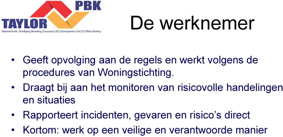 Draagt bij aan het monitoren van risicovolle handelingen en