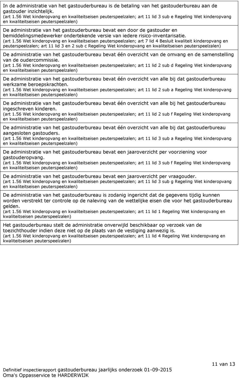 ondertekende versie van iedere risico-inventarisatie. (art 1.