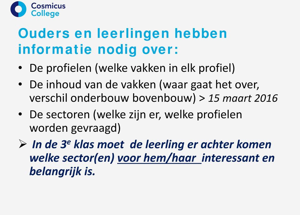 maart 2016 De sectoren (welke zijn er, welke profielen worden gevraagd) In de 3 e klas