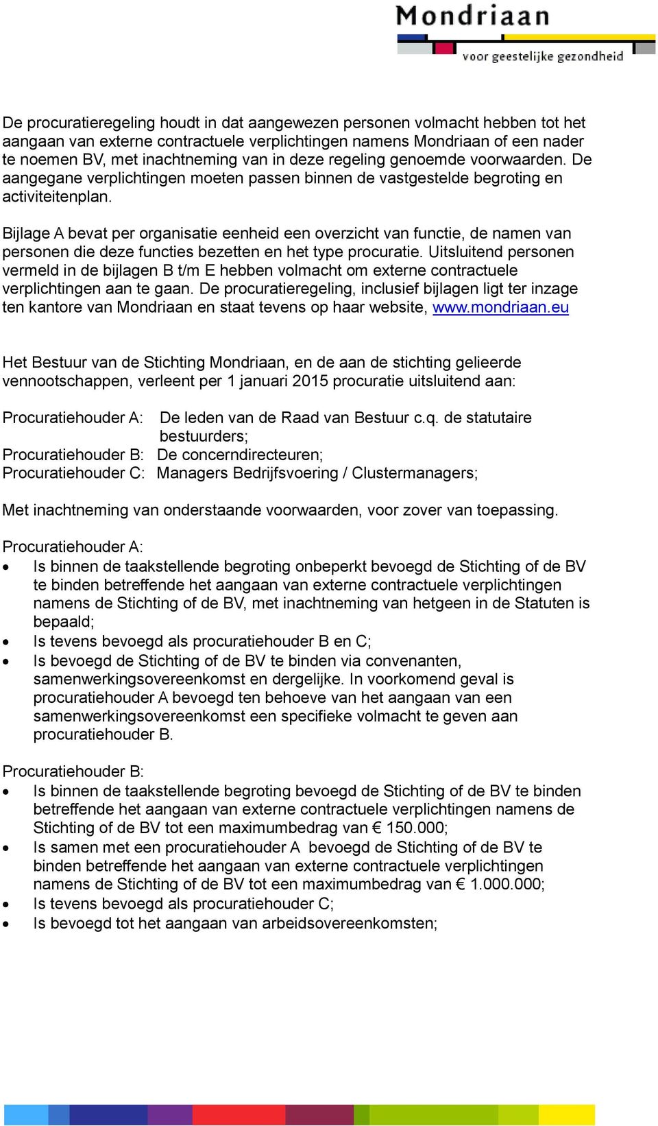 Bijlage A bevat per organisatie eenheid een overzicht van functie, de namen van personen die deze functies bezetten en het type procuratie.