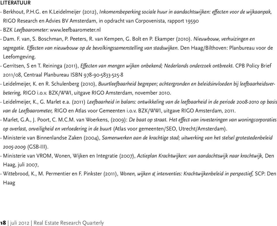 Leefbaarometer: www.leefbaarometer.nl - Dam. F. van, S. Boschman, P. Peeters, R. van Kempen, G. Bolt en P. Ekamper (2010). Nieuwbouw, verhuizingen en segregatie.