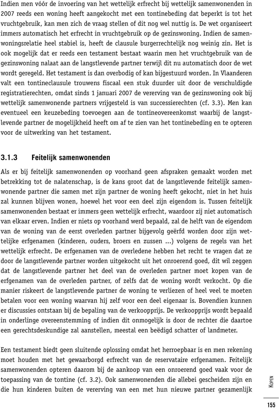 Indien de samenwoningsrelatie heel stabiel is, heeft de clausule burgerrechtelijk nog weinig zin.