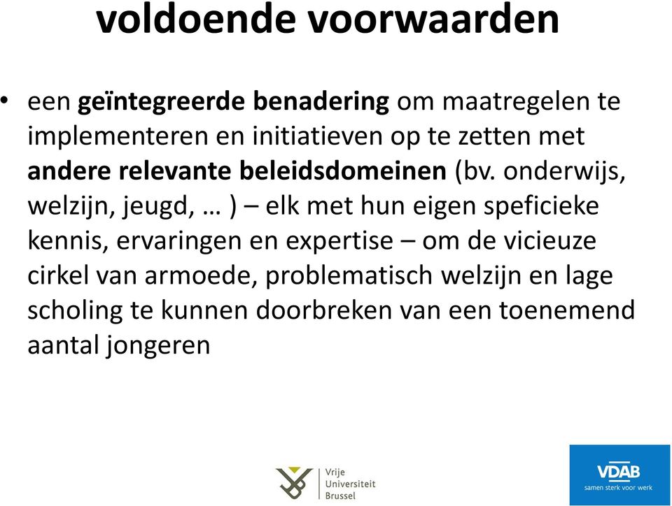 onderwijs, welzijn, jeugd, ) elk met hun eigen speficieke kennis, ervaringen en expertise om