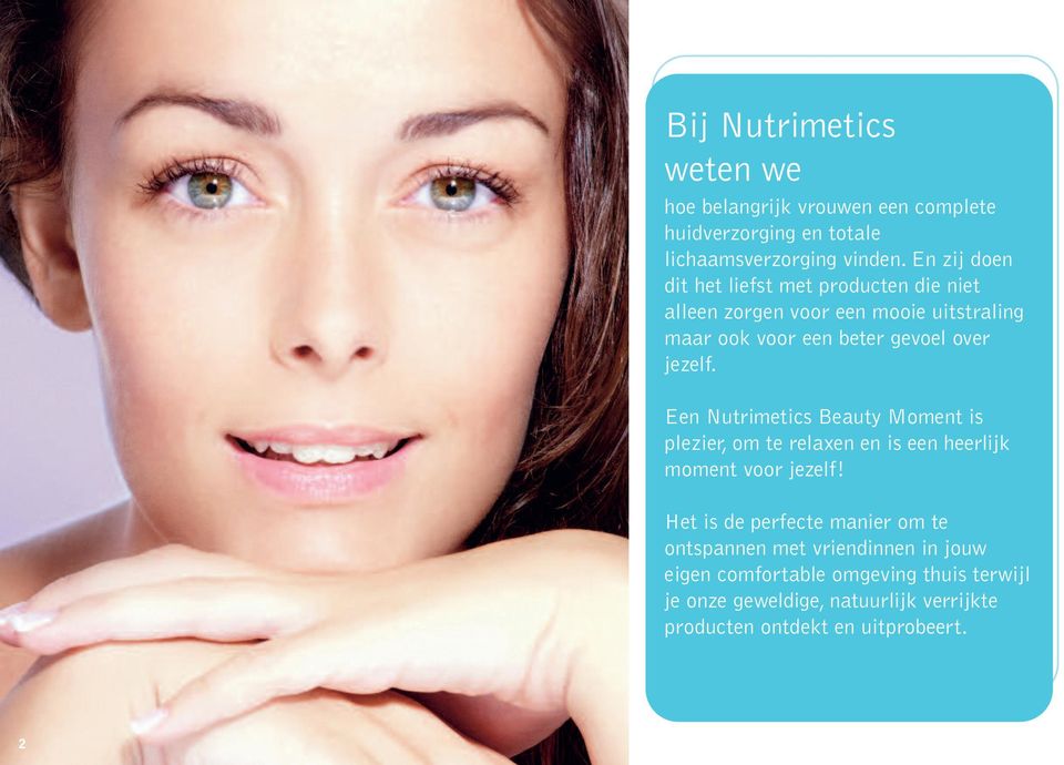 jezelf. Een Nutrimetics Beauty Moment is plezier, om te relaxen en is een heerlijk moment voor jezelf!