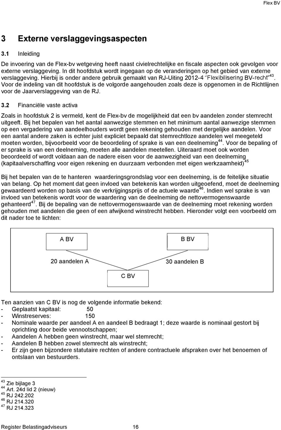 Voor de indeling van dit hoofdstuk is de volgorde aangehouden zoals deze is opgenomen in de Richtlijnen voor de Jaarverslaggeving van de RJ. 3.