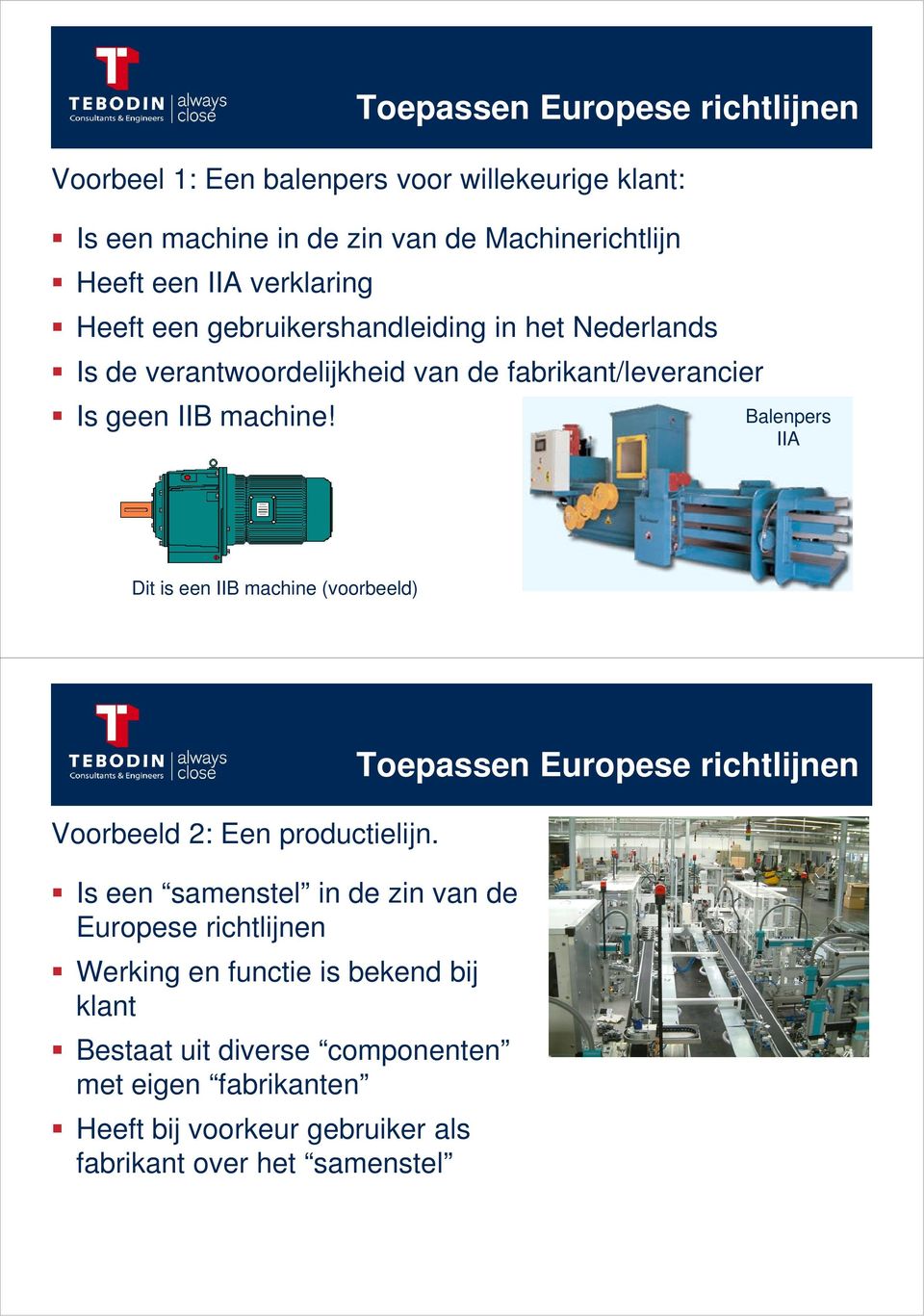 Balenpers IIA Dit is een IIB machine (voorbeeld) Voorbeeld 2: Een productielijn.