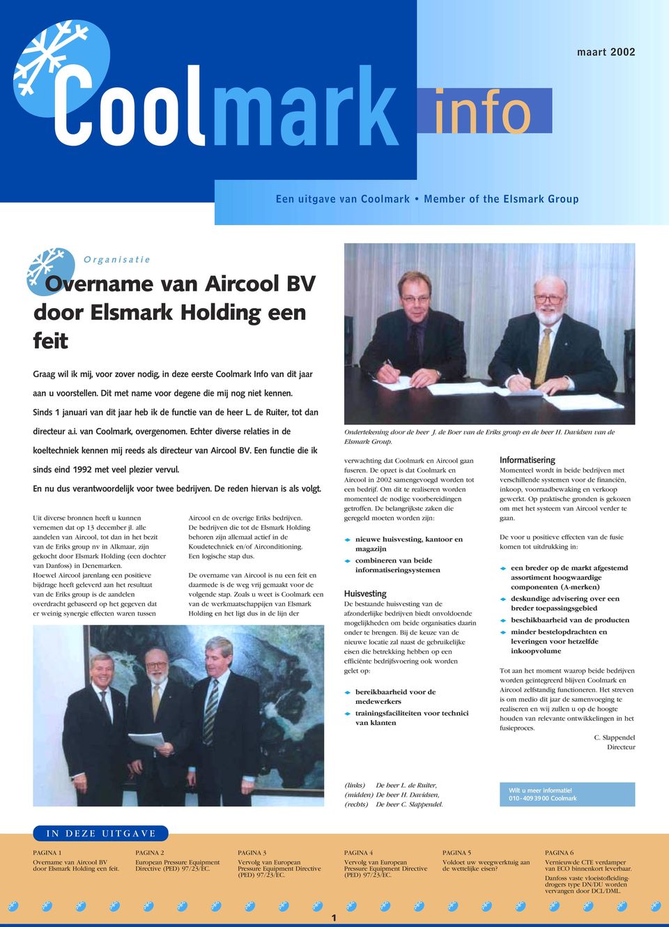 Echter diverse relaties in de koeltechniek kennen mij reeds als directeur van Aircool BV. Een functie die ik sinds eind 1992 met veel plezier vervul. En nu dus verantwoordelijk voor twee bedrijven.
