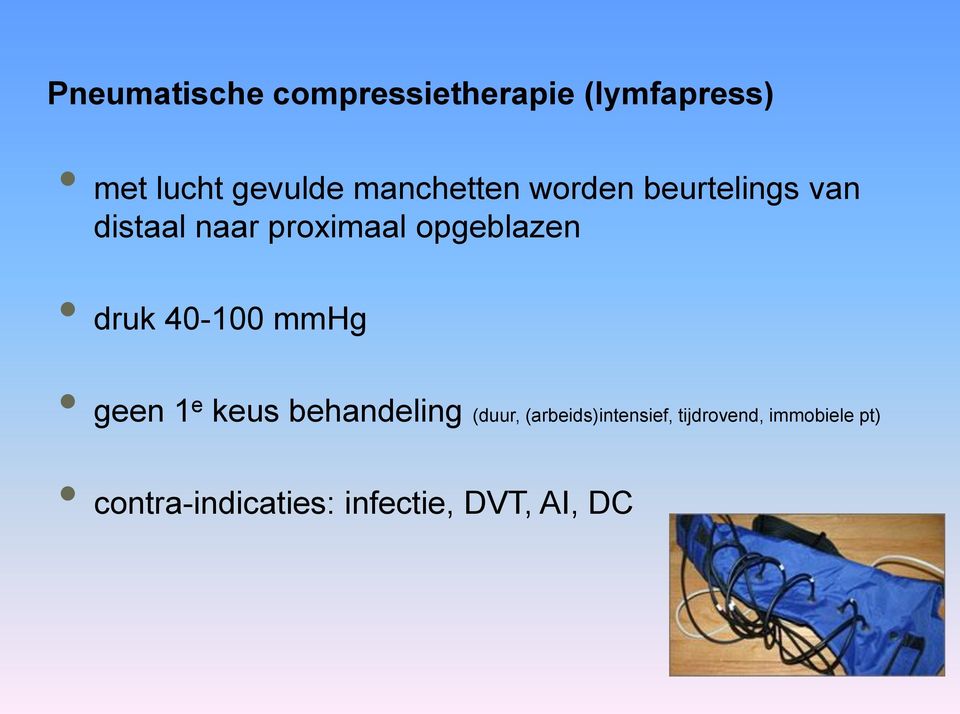 opgeblazen druk 40-100 mmhg geen 1 e keus behandeling (duur,