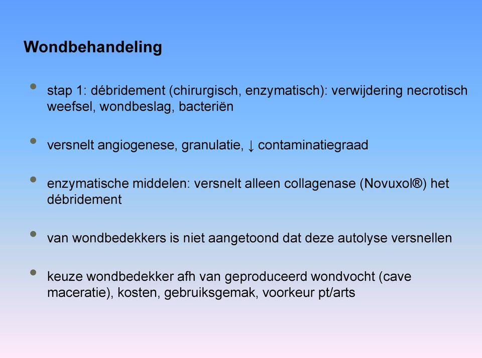 alleen collagenase (Novuxol ) het débridement van wondbedekkers is niet aangetoond dat deze autolyse