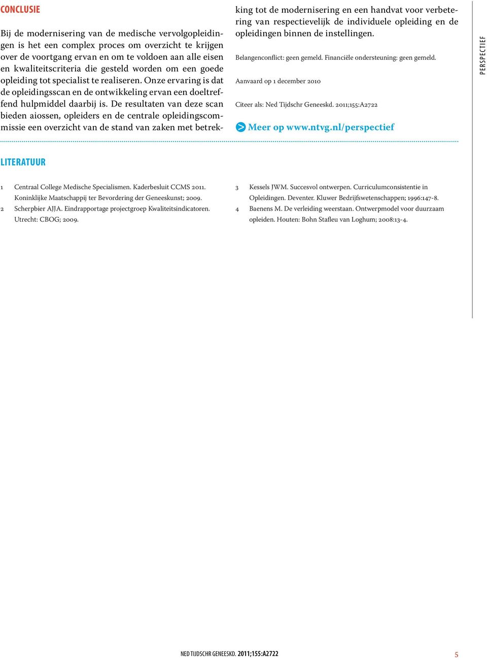 De resultaten van deze scan bieden sen, opleiders en de centrale opleidingscommissie een overzicht van de stand van zaken met betrekking tot de modernisering en een handvat voor verbetering van