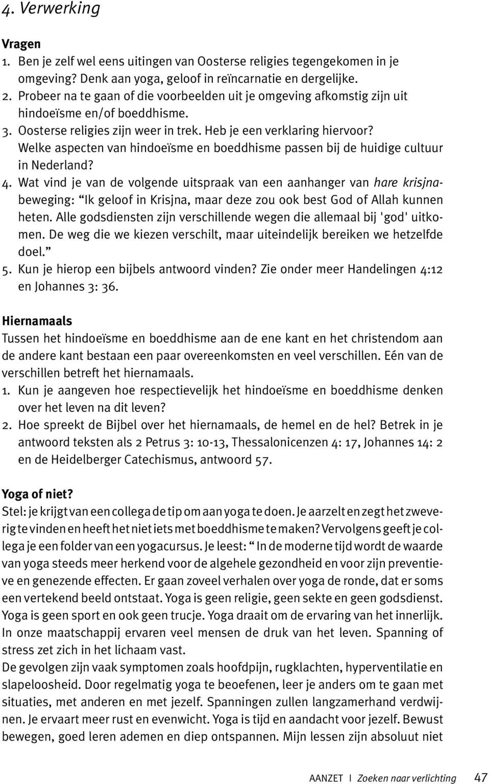 Welke aspecten van hindoeïsme en boeddhisme passen bij de huidige cultuur in Nederland? 4.