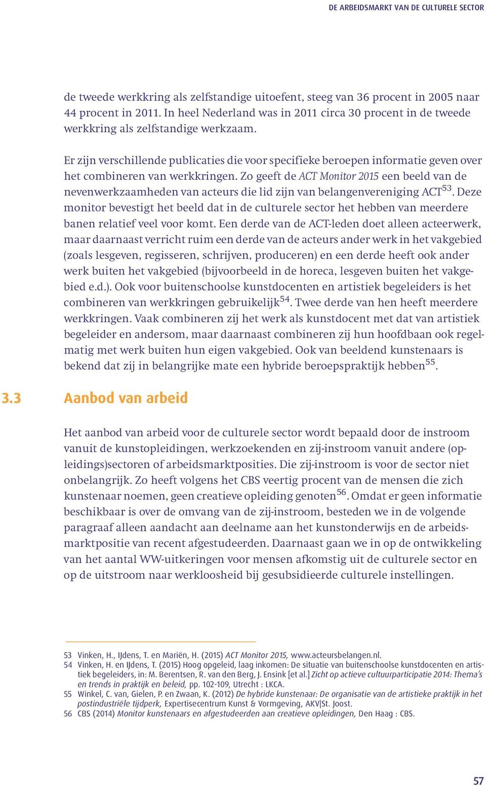 Zo geeft de ACT Monitor 2015 een beeld van de nevenwerkzaamheden van acteurs die lid zijn van belangenvereniging ACT 53.