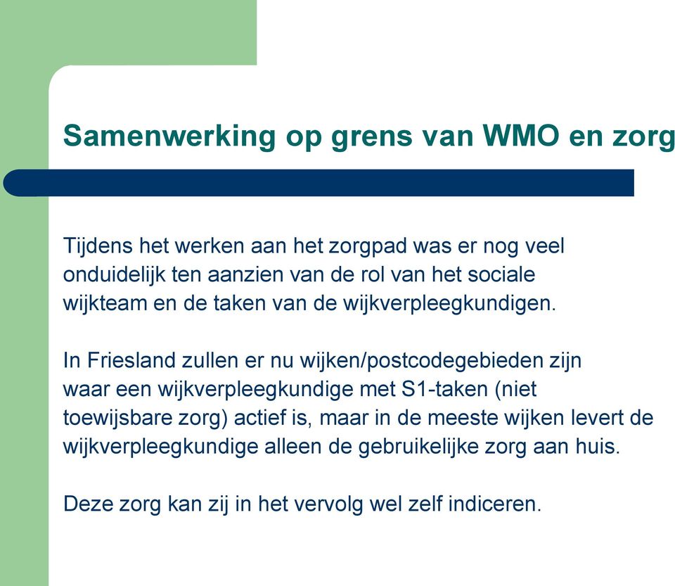 In Friesland zullen er nu wijken/postcodegebieden zijn waar een wijkverpleegkundige met S1-taken (niet toewijsbare