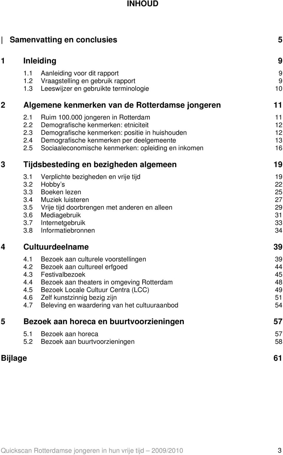 3 Demografische kenmerken: positie in huishouden 12 2.4 Demografische kenmerken per deelgemeente 13 2.