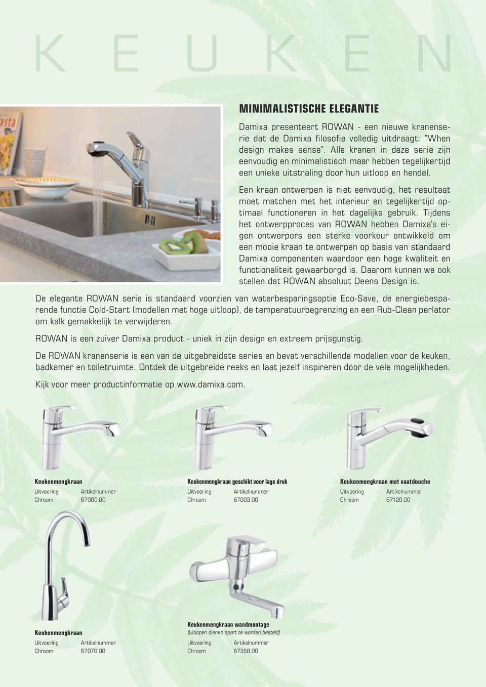 Een kraan ontwerpen is niet eenvoudig, het resultaat moet matchen met het interieur en tegelijkertijd optimaal functioneren in het dagelijks gebruik.