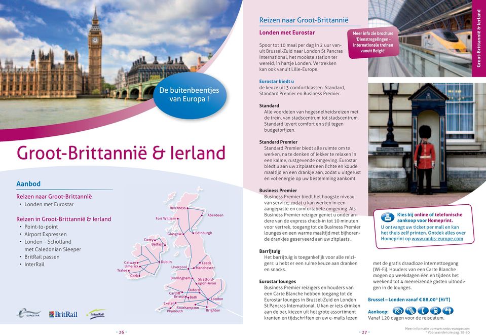 Meer info zie brochure Dienstregelingen - Internationale treinen vanuit België Groot-Brittannië & Ierland Groot-Brittannië & Ierland Aanbod Reizen naar Groot-Brittannië Londen met Eurostar Reizen in
