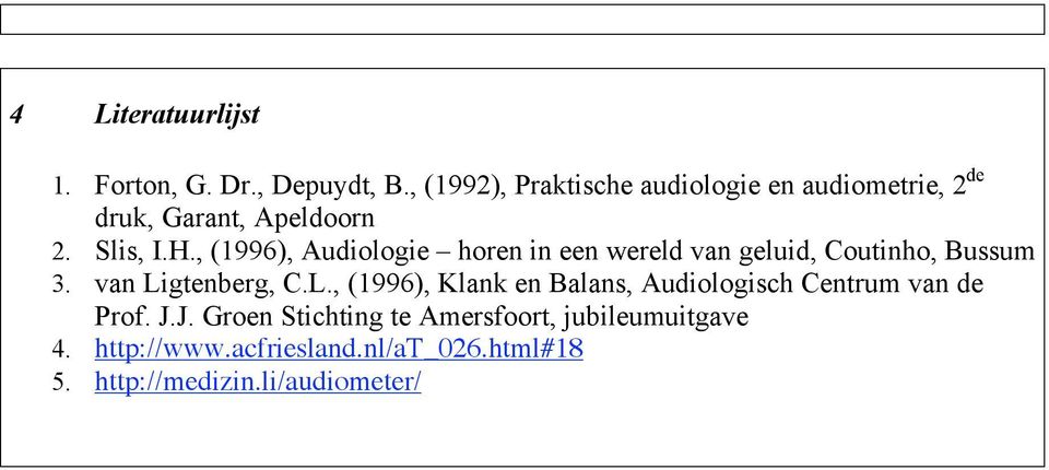 , (1996), Audiologie horen in een wereld van geluid, Coutinho, Bussum 3. van Li