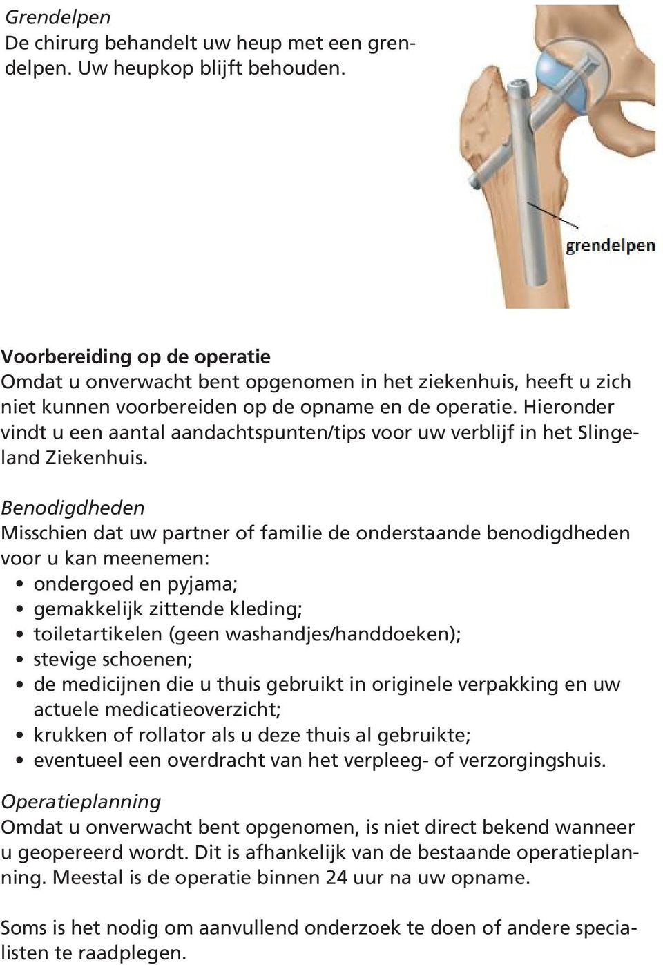 Hieronder vindt u een aantal aandachtspunten/tips voor uw verblijf in het Slingeland Ziekenhuis.