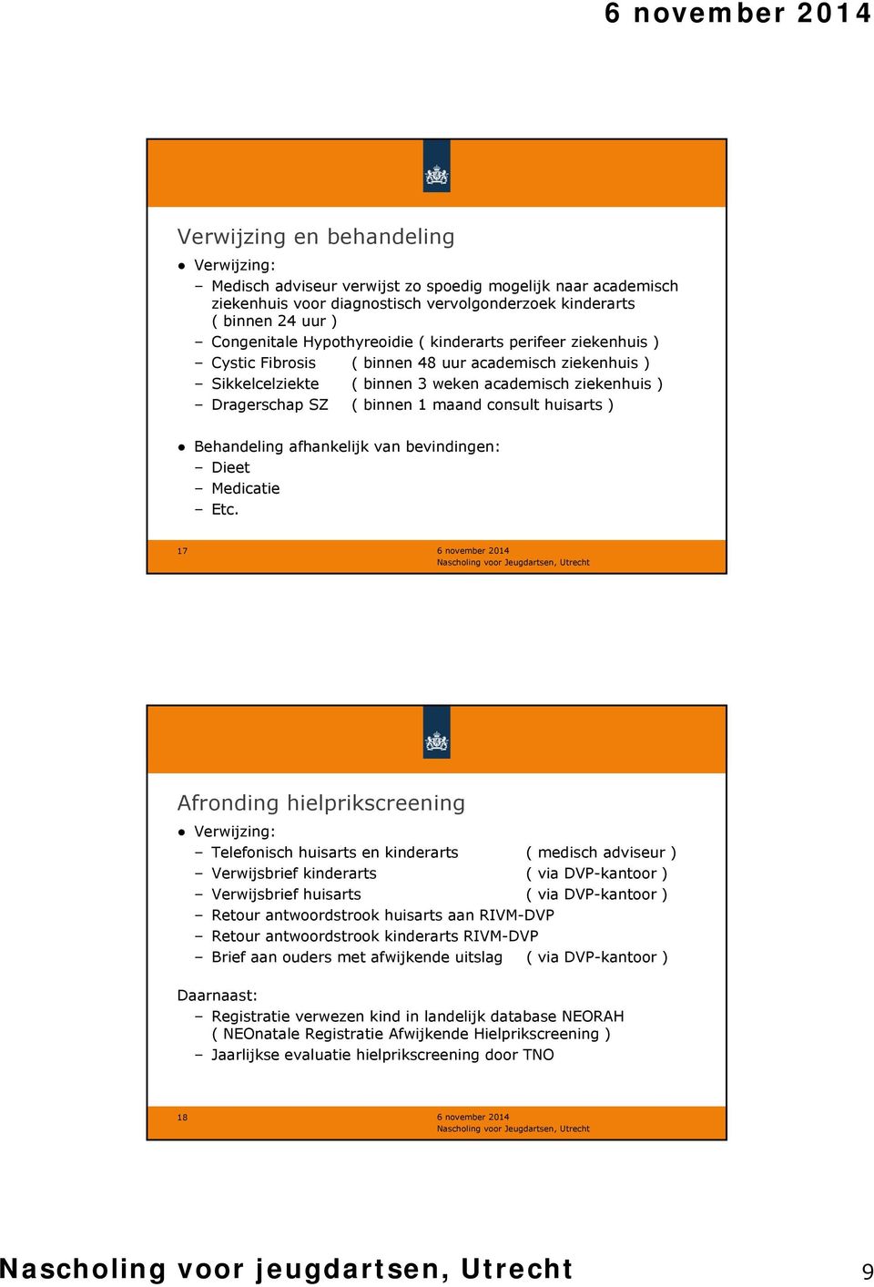 consult huisarts ) Behandeling afhankelijk van bevindingen: Dieet Medicatie Etc.