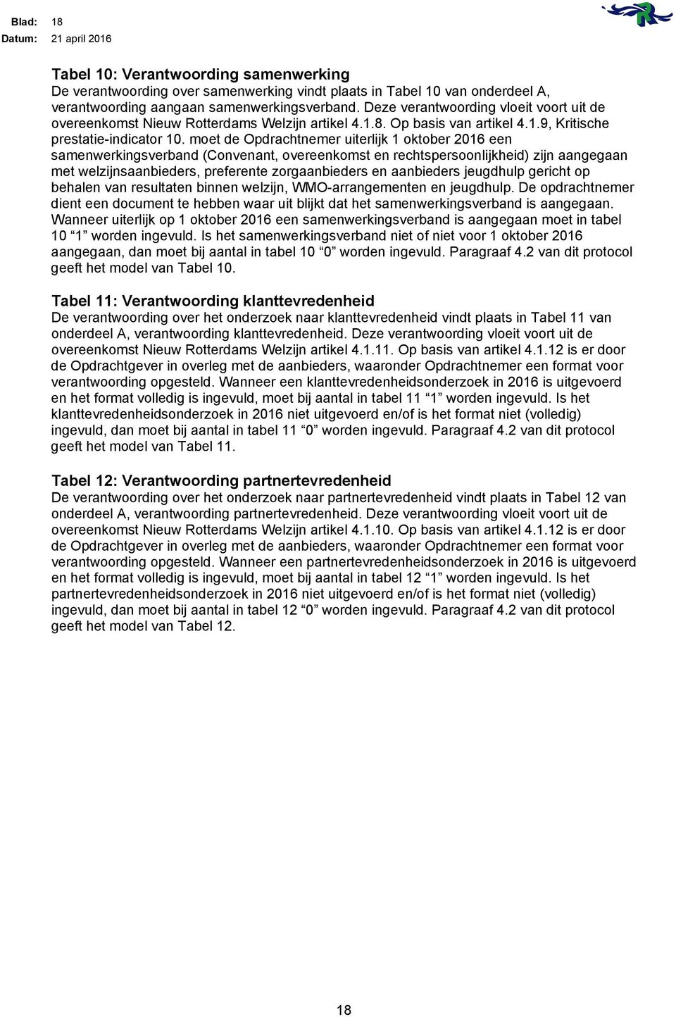 moet de Opdrachtnemer uiterlijk 1 oktober 2016 een samenwerkingsverband (Convenant, overeenkomst en rechtspersoonlijkheid) zijn aangegaan met welzijnsaanbieders, preferente zorgaanbieders en