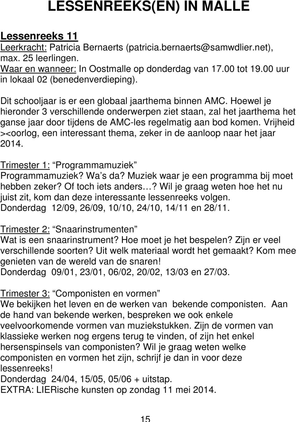 Hoewel je hieronder 3 verschillende onderwerpen ziet staan, zal het jaarthema het ganse jaar door tijdens de AMC-les regelmatig aan bod komen.