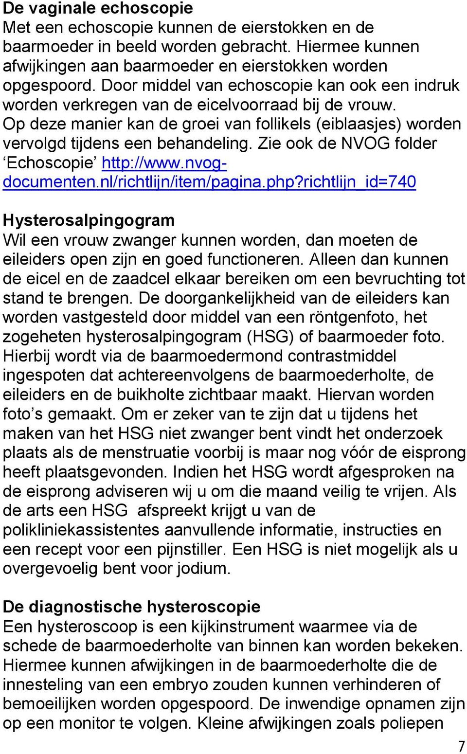 Zie ook de NVOG folder Echoscopie http://www.nvogdocumenten.nl/richtlijn/item/pagina.php?