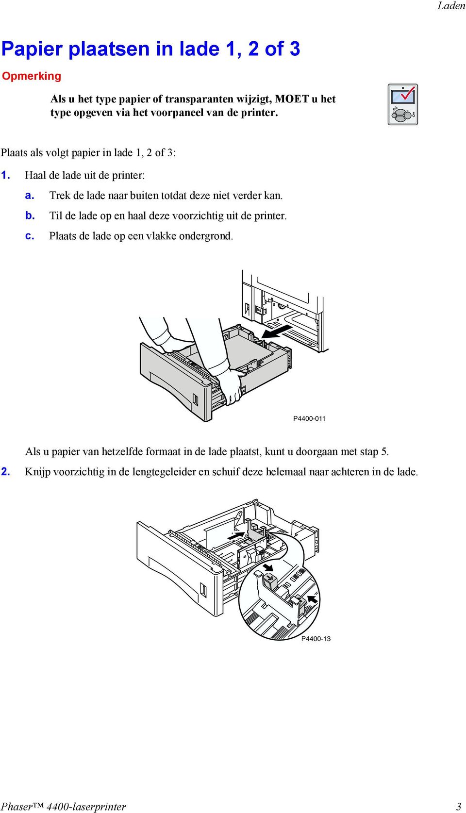 iten totdat deze niet verder kan. b. Til de lade op en haal deze voorzichtig uit de printer. c. Plaats de lade op een vlakke ondergrond.