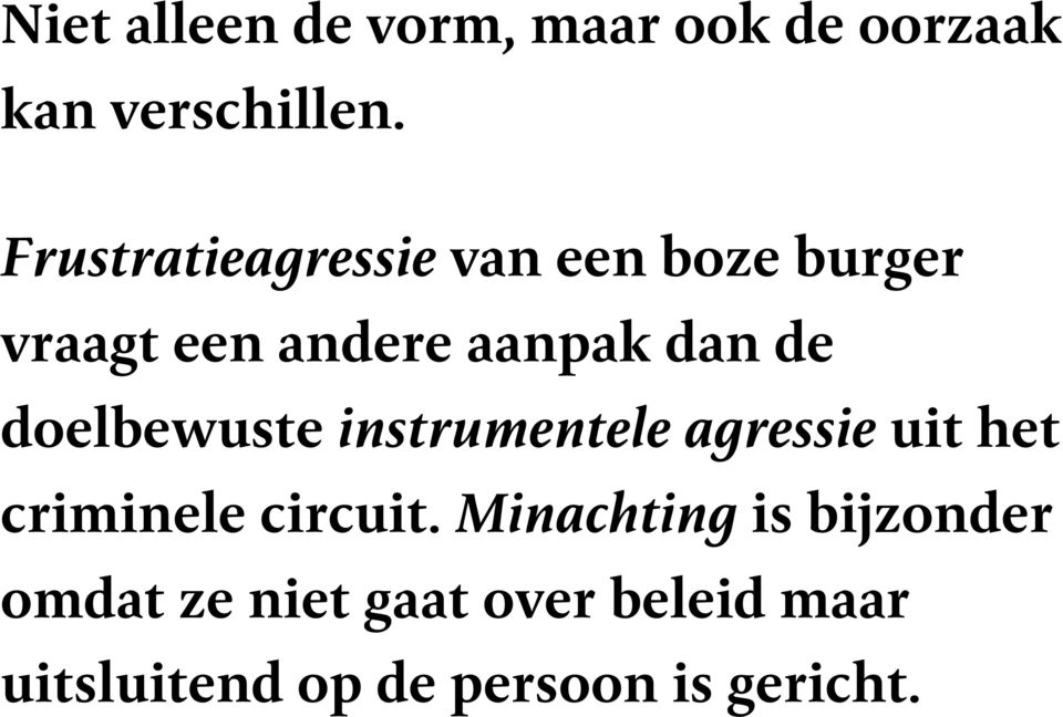 doelbewuste instrumentele agressie uit het criminele circuit.