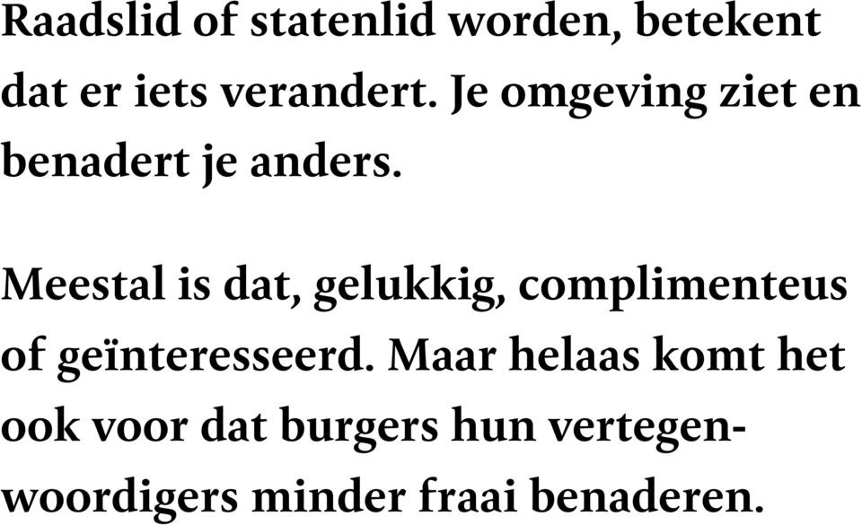 Meestal is dat, gelukkig, complimenteus of geïnteresseerd.