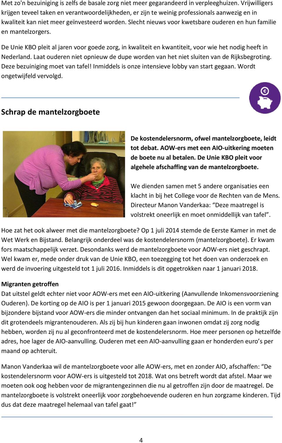 Slecht nieuws voor kwetsbare ouderen en hun familie en mantelzorgers. De Unie KBO pleit al jaren voor goede zorg, in kwaliteit en kwantiteit, voor wie het nodig heeft in Nederland.