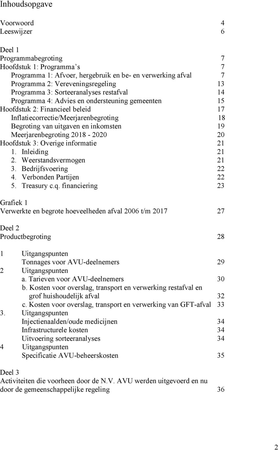 inkomsten 19 Meerjarenbegroting 2018-2020 20 Hoofdstuk 3: Overige informatie 21 1. Inleiding 21 2. Weerstandsvermogen 21 3. Bedrijfsvoering 22 4. Verbonden Partijen 22 5. Treasury c.q.