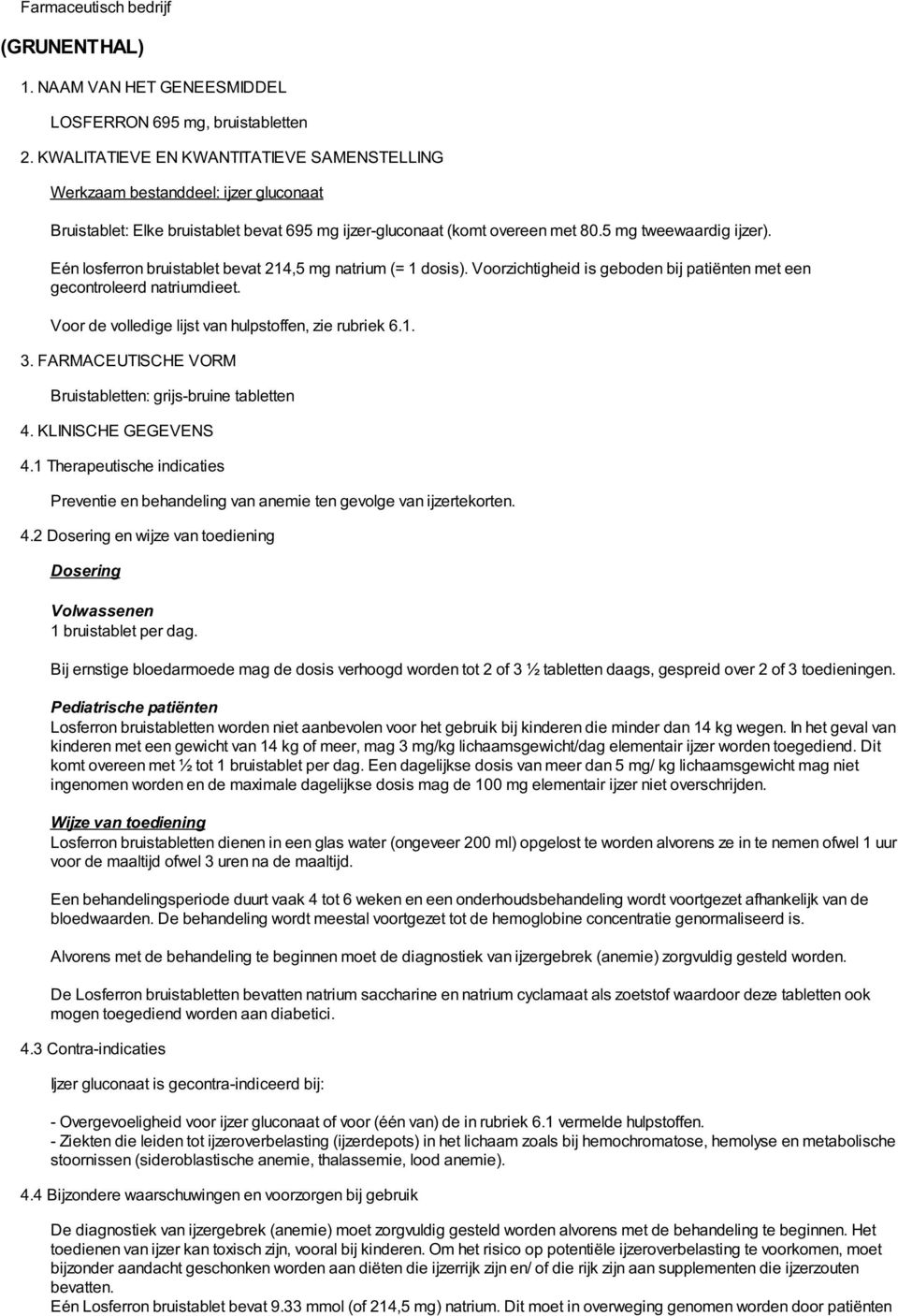 Eén losferron bruistablet bevat 214,5 mg natrium (= 1 dosis). Voorzichtigheid is geboden bij patiënten met een gecontroleerd natriumdieet. Voor de volledige lijst van hulpstoffen, zie rubriek 6.1. 3.