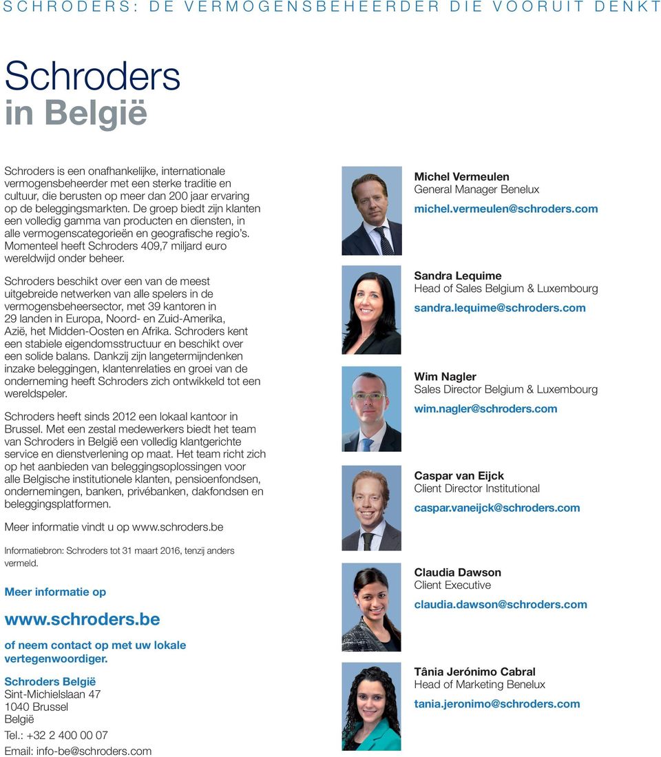 Schroders beschikt over een van de meest uitgebreide netwerken van alle spelers in de vermogenssector, met 39 kantoren in 29 landen in Europa, Noord- en Zuid-Amerika, Azië, het Midden-Oosten en