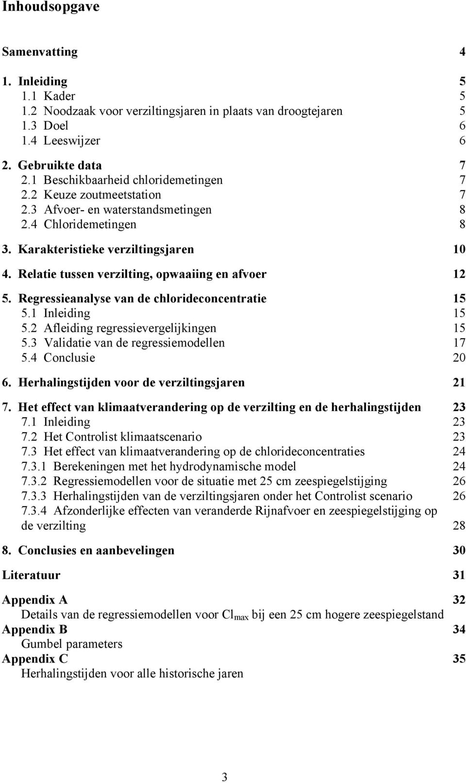 Relatie tussen verzilting, opwaaiing en afvoer 12 5. Regressieanalyse van de chlorideconcentratie 15 5.1 Inleiding 15 5.2 Afleiding regressievergelijkingen 15 5.