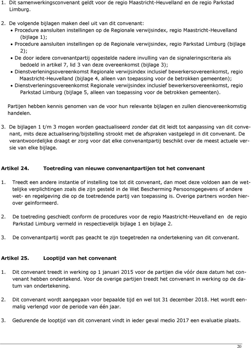 Regionale verwijsindex, regio Parkstad Limburg (bijlage 2); De door iedere convenantpartij opgestelde nadere invulling van de signaleringscriteria als bedoeld in artikel 7, lid 3 van deze