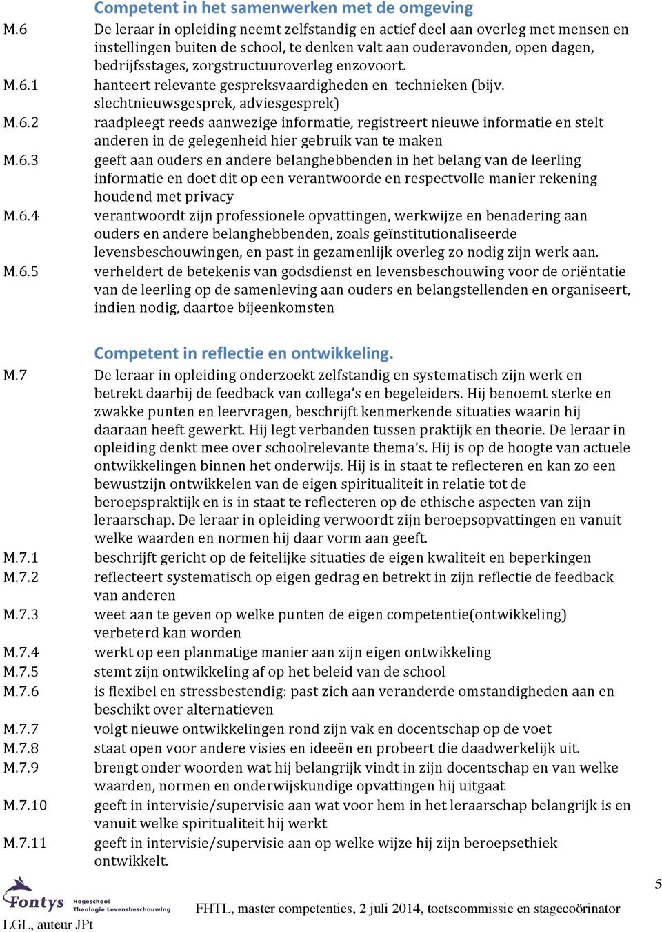 hanteert relevante gespreksvaardigheden en technieken (bijv.