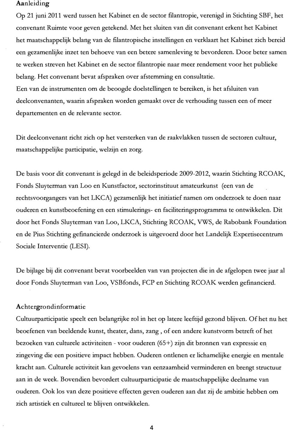 samenleving te bevrderen. Dr beter samen te werken streven het Kabinet en de sectr filantrpie naar meer rendement vr het publieke belang. Het cnvenant bevat afspraken ver afstemming en cnsultatie.