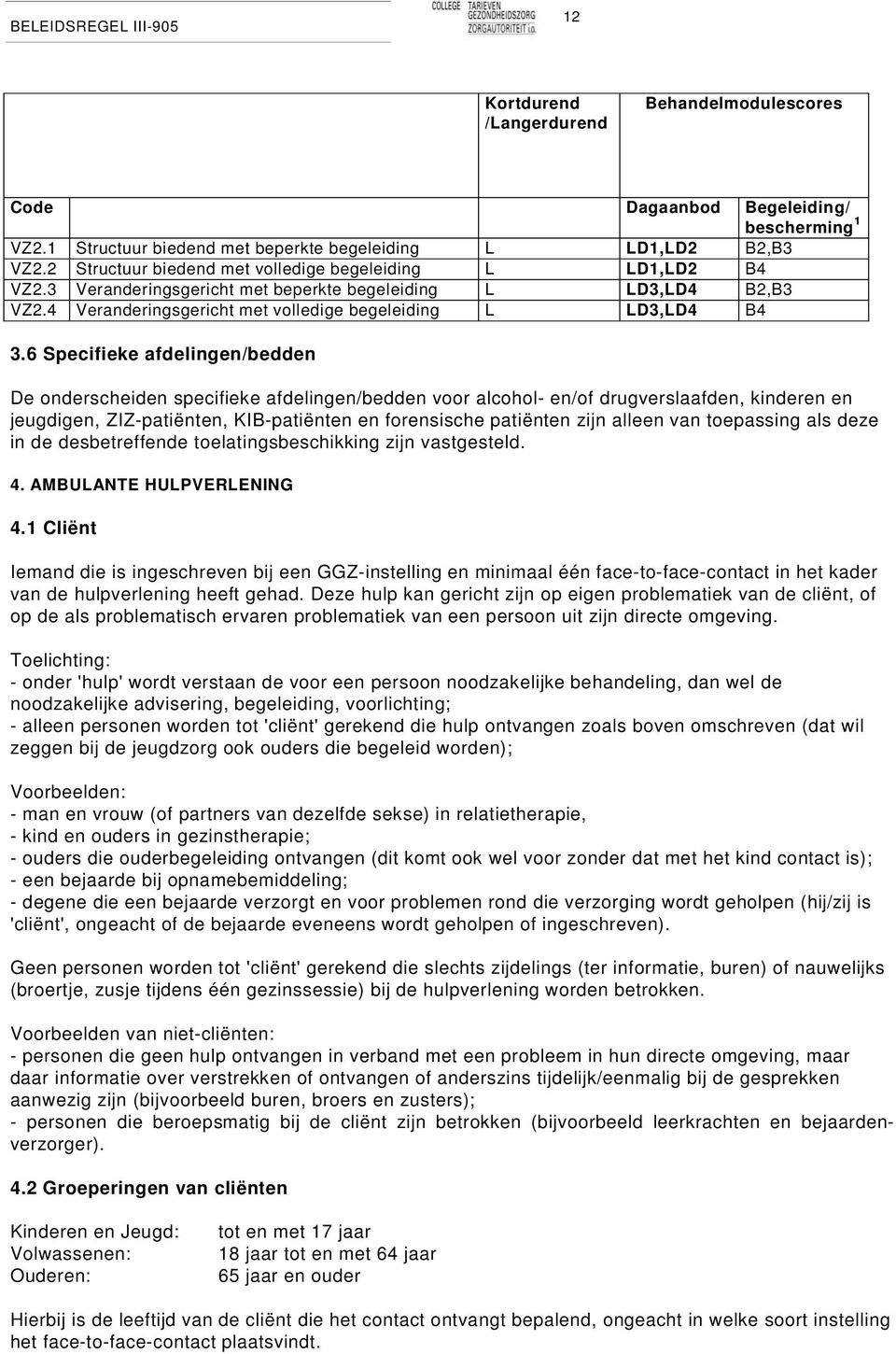 6 Specifieke afdelingen/bedden De onderscheiden specifieke afdelingen/bedden voor alcohol- en/of drugverslaafden, kinderen en jeugdigen, ZIZ-patiënten, KIB-patiënten en forensische patiënten zijn