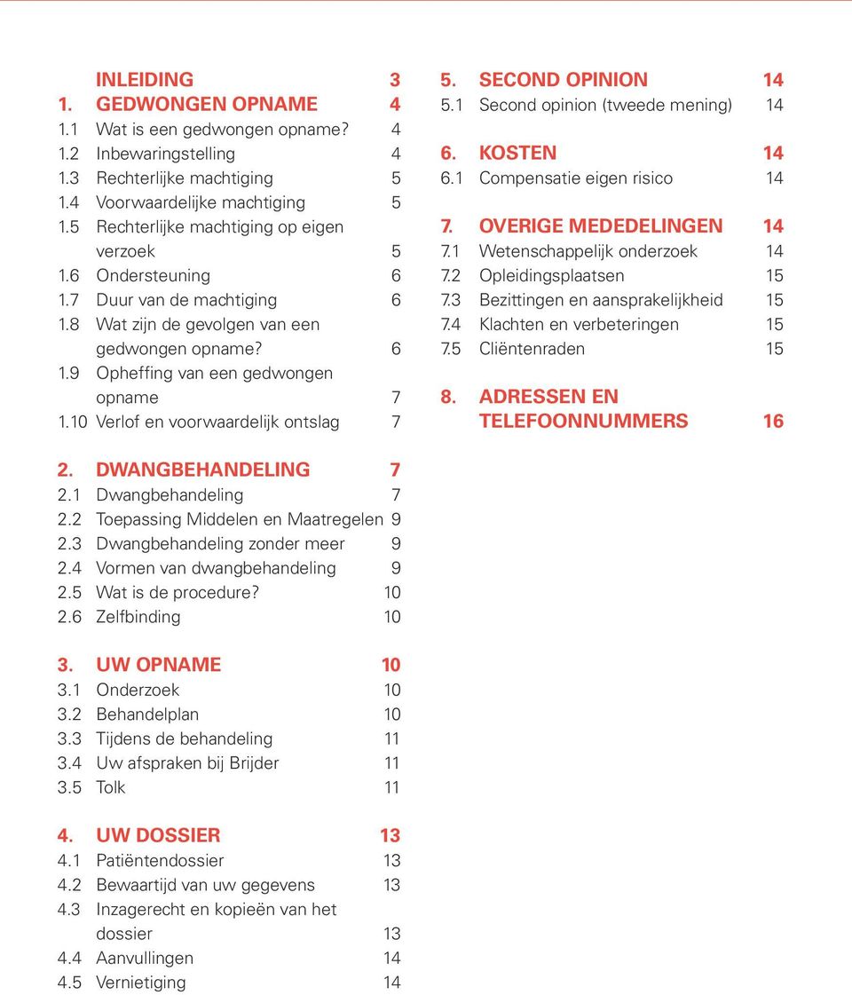 10 Verlof en voorwaardelijk ontslag 7 5. SECOND OPINION 14 5.1 Second opinion (tweede mening) 14 6. KOSTEN 14 6.1 Compensatie eigen risico 14 7. OVERIGE MEDEDELINGEN 14 7.