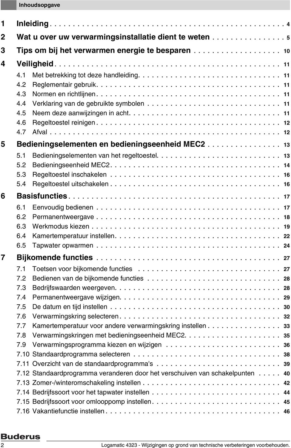 ....................................... 11 4.4 Verklaring van de gebruikte symbolen............................. 11 4.5 Neem deze aanwijzingen in acht................................. 11 4.6 Regeltoestel reinigen.