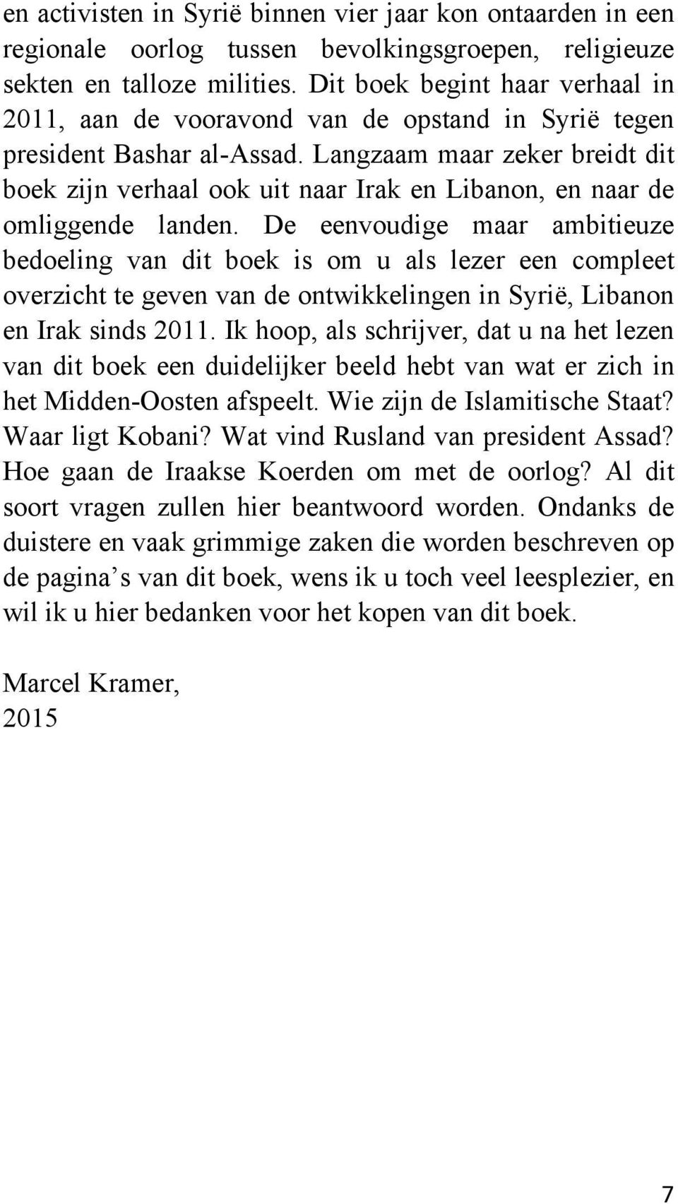 Langzaam maar zeker breidt dit boek zijn verhaal ook uit naar Irak en Libanon, en naar de omliggende landen.