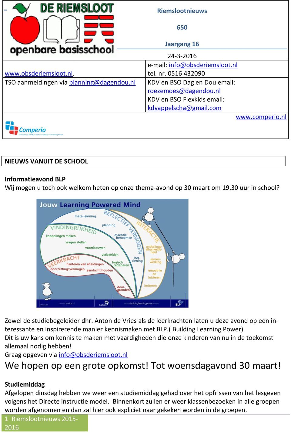 nl NIEUWS VANUIT DE SCHOOL Informatieavond BLP Wij mogen u toch ook welkom heten op onze thema-avond op 30 maart om 19.30 uur in school? Zowel de studiebegeleider dhr.