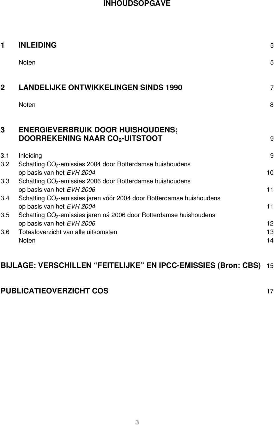 3 Schatting CO 2 -emissies 2006 door Rotterdamse huishoudens op basis van het EVH 2006 11 3.