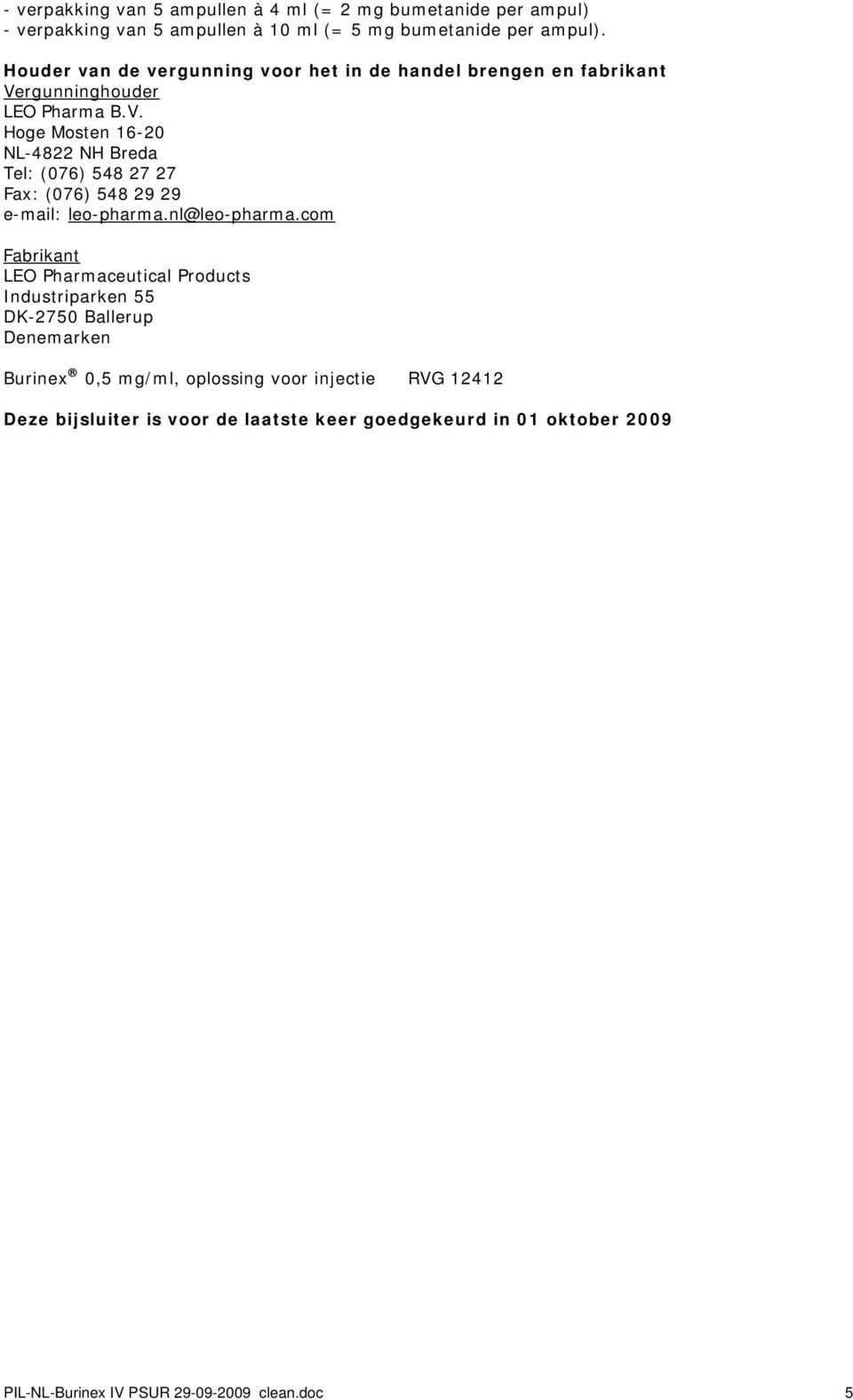 rgunninghouder LEO Pharma B.V. Hoge Mosten 16-20 NL-4822 NH Breda Tel: (076) 548 27 27 Fax: (076) 548 29 29 e-mail: leo-pharma.nl@leo-pharma.