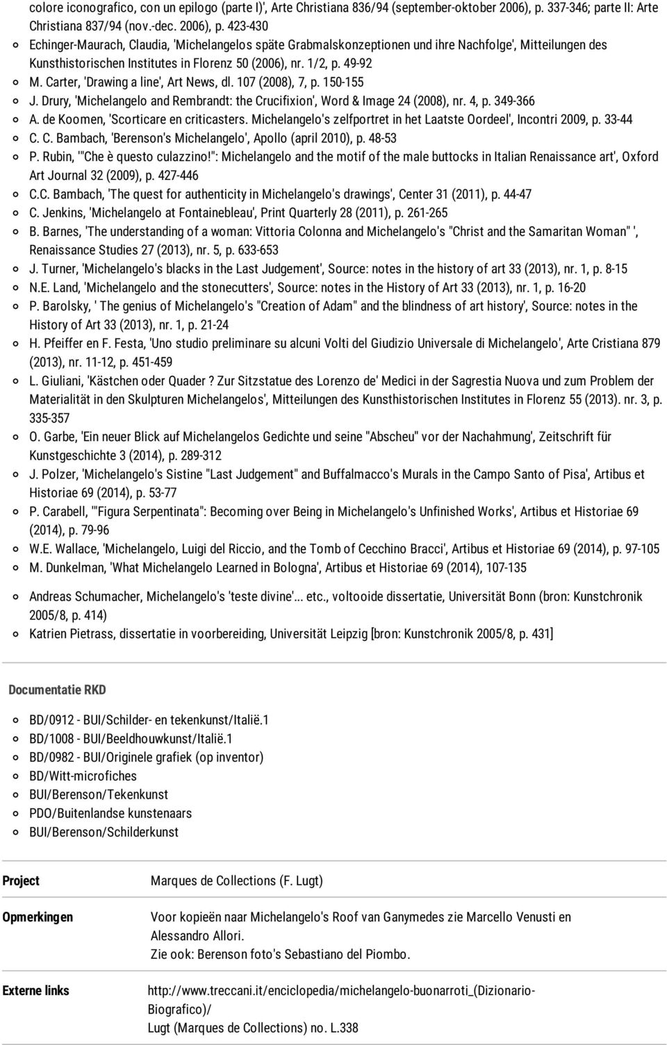 423-430 Echinger-Maurach, Claudia, 'Michelangelos späte Grabmalskonzeptionen und ihre Nachfolge', Mitteilungen des Kunsthistorischen Institutes in Florenz 50 (2006), nr. 1/2, p. 49-92 M.