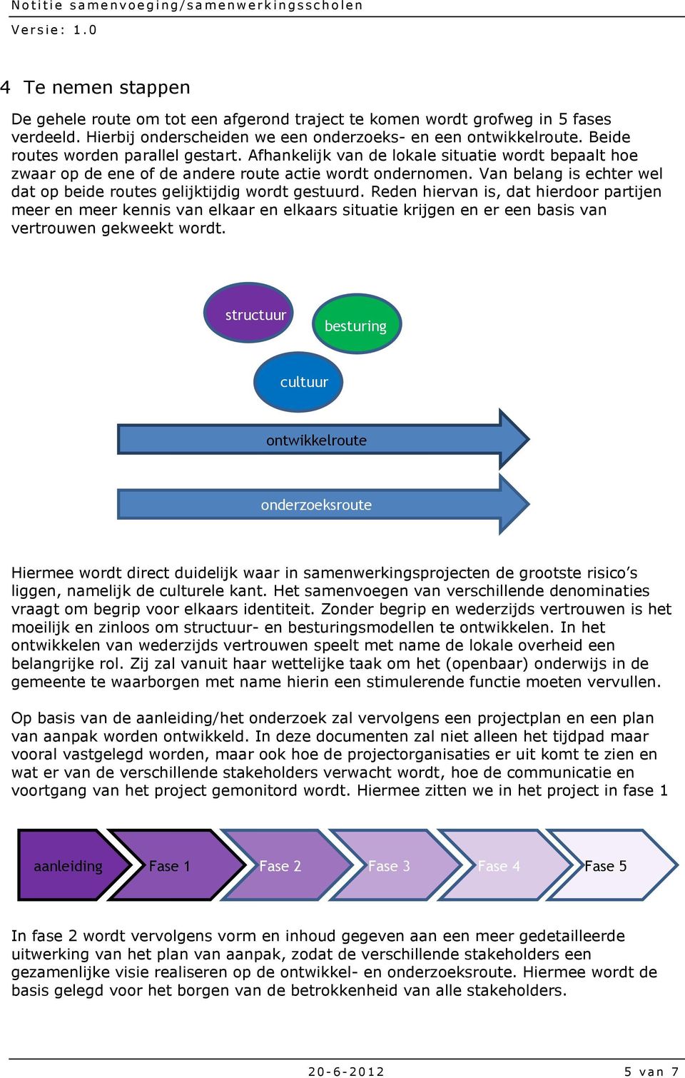 Van belang is echter wel dat op beide routes gelijktijdig wordt gestuurd.