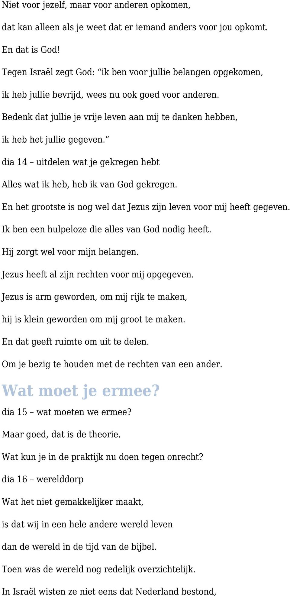 Bedenk dat jullie je vrije leven aan mij te danken hebben, ik heb het jullie gegeven. dia 14 uitdelen wat je gekregen hebt Alles wat ik heb, heb ik van God gekregen.